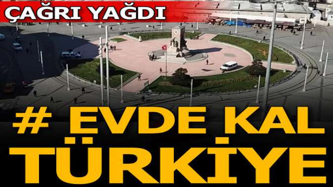 Sosyal medyadan çağrı yağdı: Evde kal Türkiye!