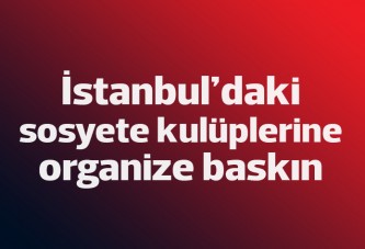 Sosyete kulüplerine polis baskını