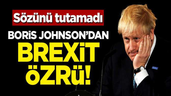 Sözünü tutamadı! Boris Johnsondan Brexit özrü