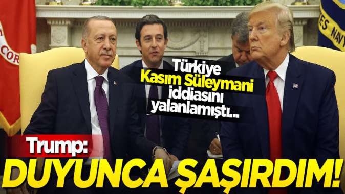 Suikast emrini veren Trump: Erdoğanın Kasım Süleymani açıklamasına şaşırdım!