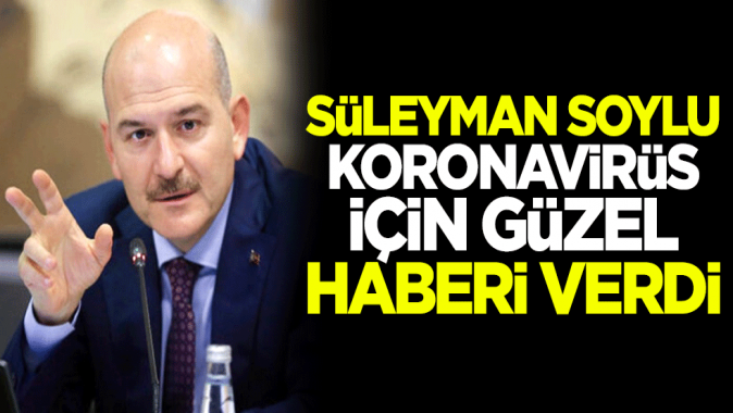 Süleyman Soylu koronavirüs için güzel haberi verdi