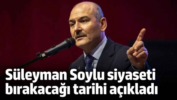 Süleyman Soylu siyaseti bırakacağı tarihi açıkladı