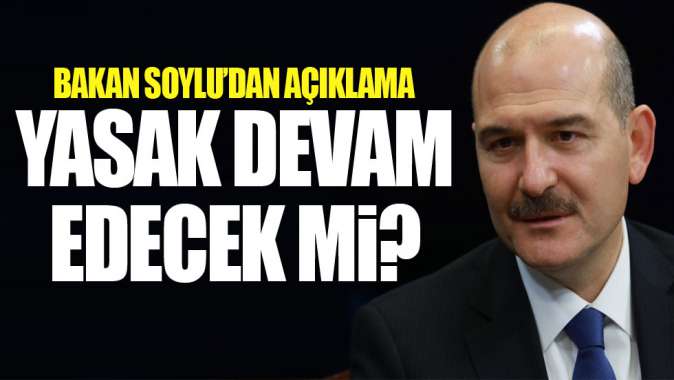 Süleyman Soyludan sokağa çıkma yasağıyla ilgili açıklama!