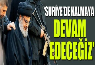 'Suriye'de kalmaya devam edeceğiz'