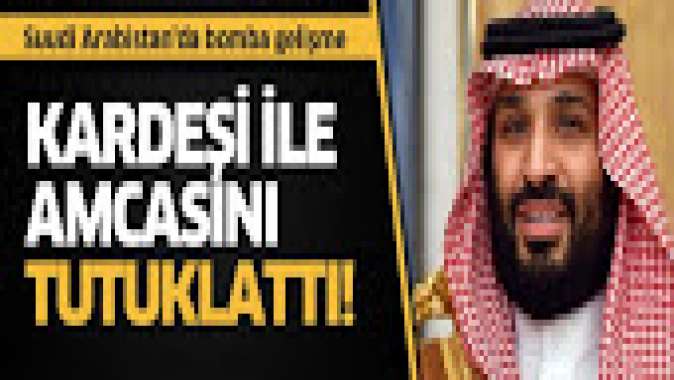 Suudi Arabistan’da bomba gelişme! Kardeşi ile amcasını tutuklattı