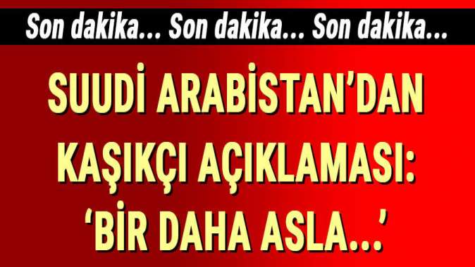 Suudi Arabistan Dışişleri Bakanından flaş açıklama