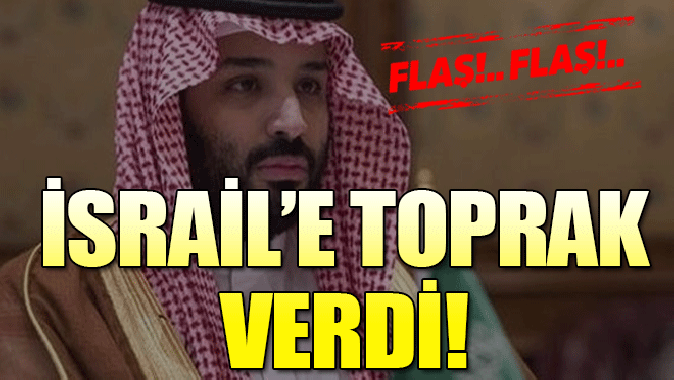 Suudi Arabistan İsraile toprak verdi