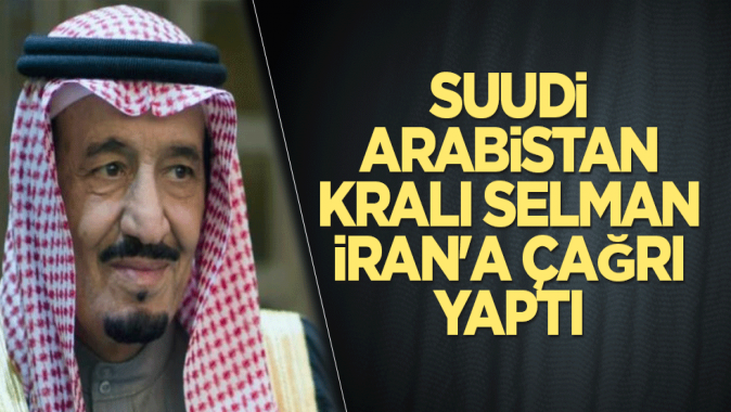 Suudi Arabistan Kralı Selman, İrana çağrı yaptı