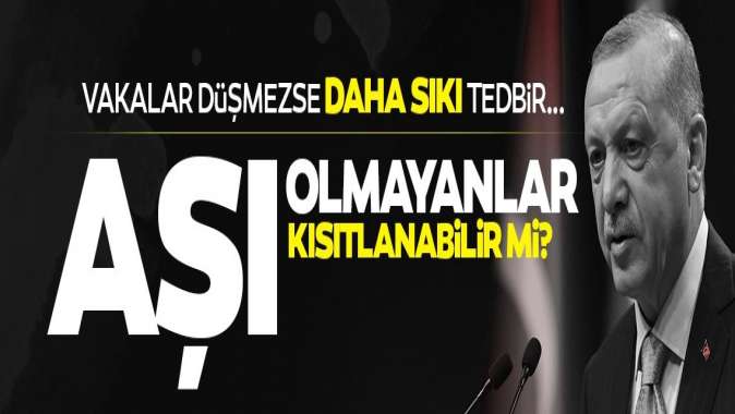 Tam kapanmada vaka sayıları yeterince düşmezse sıkı tedbir: Aşı olmayanlar...