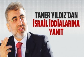 Taner Yıldız'dan İsrail iddialarına yanıt