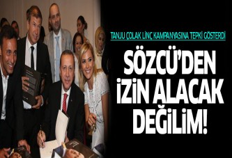 Tanju Çolak: Sözcü Gazetesi'nden izin mi alacağım?