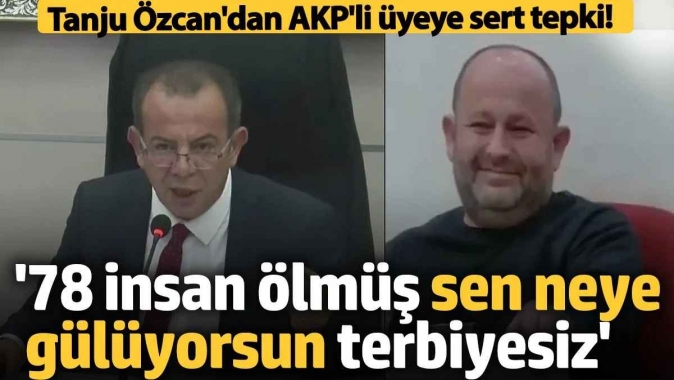 Tanju Özcandan AKPli üyeye sert tepki! 78 insan ölmüş sen neye gülüyorsun terbiyesiz