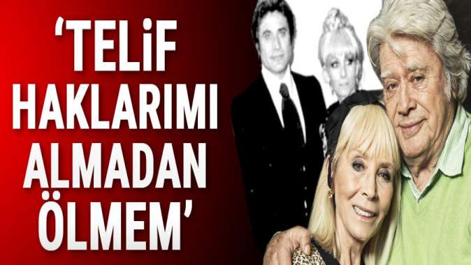 Telif haklarımı almadan ölmem