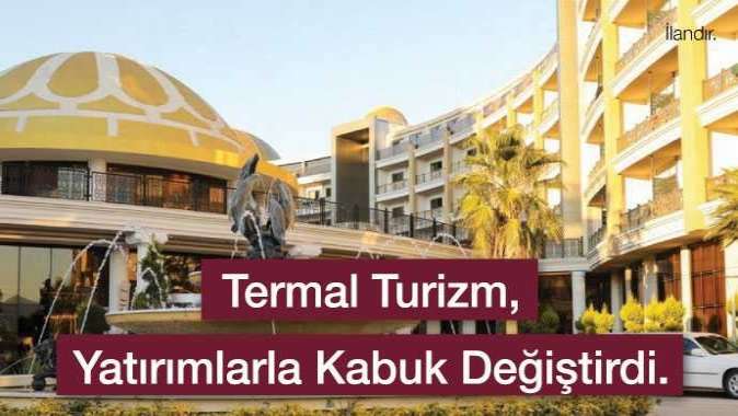 Termal Turizm yatırımlarla kabuk değiştirdi