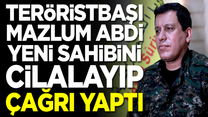 Teröristbaşı Mazlum Abdi yeni sahibini cilalayıp çağrı yaptı