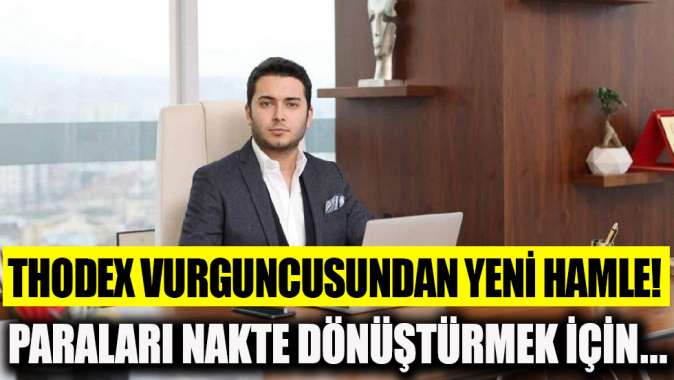 Thodex vurguncusundan yeni hamle! Paraları nakte dönüştürmek için...