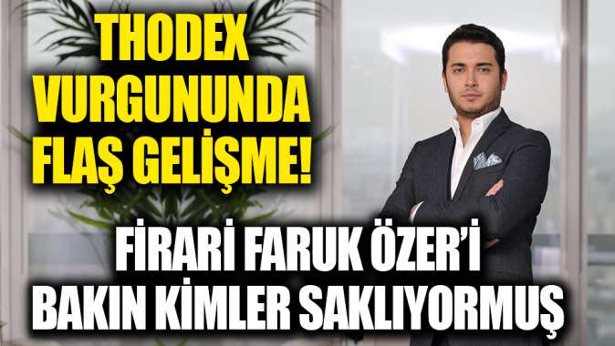 Thodex vurgununda flaş gelişme! Firari Faruk Fatih Özeri Arnavutlukta bakın kimler saklıyormuş!