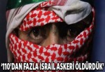 '110'dan fazla İsrail askeri öldürdük'