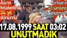 17 Ağustos depreminin 24. yıl dönümü. Türkiye o 45 saniyeyi hiç unutmadı