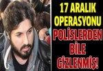 17 Aralık operasyonu polislerden gizlenmiş!