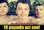 19 yaşında korkunç ölüm