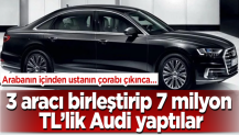 3 aracı birleştirip 7 milyon TL'lik Audi yaptılar! Arabanın içinden ustanın çorabı çıkınca…