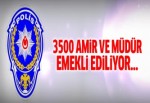 3 bin 500 amir ve müdür emekli ediliyor...