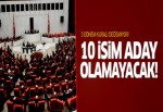 3 dönem kuralı değişmiyor! 10 isim aday olamayacak!