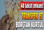 48 ay taksitli borç transferi yapın, cebinizi rahatlatın!