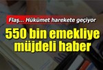 550 bin emekliye müjdeli haber