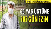 65 yaş üstüne iki gün izin! İşte yeni plan