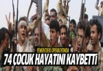 74 çocuk hayatını kaybetti