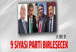 9 siyasi parti birleşmek için bir araya geliyor