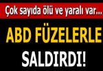 ABD füzelerle saldırdı! Çok sayıda ölü ve yaralı var