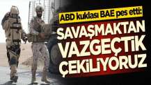 ABD kuklası BAE pes etti: Çekiliyoruz