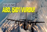 ABD, Suriye'de IŞİD'i vurdu!