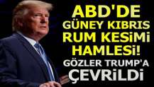 ABD'de Güney Kıbrıs Rum Kesimi hamlesi! Gözler Trump'a çevrildi