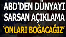 ABD'den dünyayı sarsan açıklama! 'Onları boğacağız...'