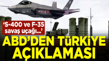 ABD'den Türkiye açıklaması: S-400 ve F-35 savaş uçağı...