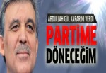 Abdullah Gül: Partime döneceğim