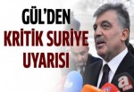 Abdullah Gül'den kritik Suriye uyarısı