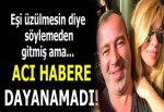 Acı habere dayanamadı!