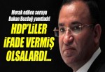 Adalet Bakanı Bozdağ: İfade vermiş olsalardı...