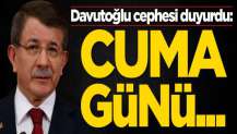 Ahmet Davutoğlu cephesi duyurdu: Cuma günü...