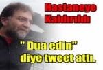 Ahmet Hakan Hastaneye Kaldırıldı !