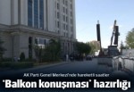 Ak Parti Genel Merkezi balkon konuşmasına hazırlanıyor