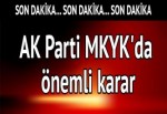 AK Parti MKYK'da önemli karar