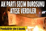 AK Parti seçim bürosunu ateşe verdiler