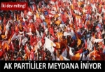 AK Parti'den iki büyük miting kararı