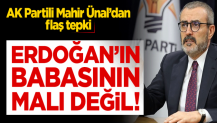 AK Partili Mahir Ünal'dan flaş tepki: Erdoğan'ın babasının malı değil!